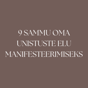 9 sammu oma unistuste elu manifesteerimiseks