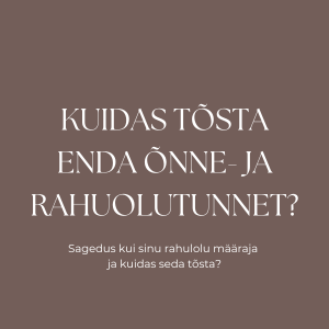 7 viisi, kuidas tõsta enda õnne- ja rahuolutunnet